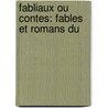 Fabliaux Ou Contes: Fables Et Romans Du door George Legrand