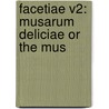 Facetiae V2: Musarum Deliciae Or The Mus door Onbekend