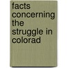 Facts Concerning The Struggle In Colorad door Onbekend