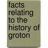 Facts Relating To The History Of Groton door Samuel Abbott Green