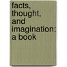 Facts, Thought, And Imagination: A Book by Henry Seidel Canby