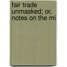 Fair Trade Unmasked; Or, Notes On The Mi door George Webb Medley