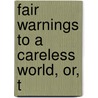 Fair Warnings To A Careless World, Or, T door Onbekend