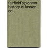 Fairfield's Pioneer History Of Lassen Co door Onbekend