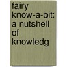 Fairy Know-A-Bit: A Nutshell Of Knowledg by A.L.O. E