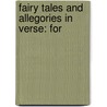 Fairy Tales And Allegories In Verse: For by Unknown