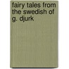 Fairy Tales From The Swedish Of G. Djurk door Nils Gabriel Djurklou