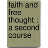 Faith And Free Thought : A Second Course door Onbekend