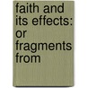Faith And Its Effects: Or Fragments From by Unknown