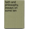 Faith And Philosophy, Essays On Some Ten by Isaac Gregory Smith