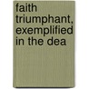 Faith Triumphant, Exemplified In The Dea door Onbekend