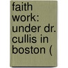 Faith Work: Under Dr. Cullis In Boston ( door Onbekend