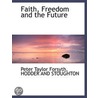 Faith, Freedom And The Future by Peter Taylor Forsyth