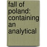 Fall Of Poland: Containing An Analytical by Luther Calvin Saxton