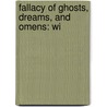 Fallacy Of Ghosts, Dreams, And Omens: Wi by Unknown