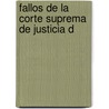 Fallos De La Corte Suprema De Justicia D by Unknown