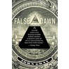 False Dawn : The Delusions Of Global Cap by John Gray