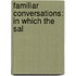 Familiar Conversations: In Which The Sal