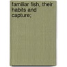 Familiar Fish, Their Habits And Capture; by Eugene McCarthy