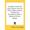 Familiar Letters Of John Adams And His W by Unknown
