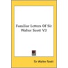 Familiar Letters Of Sir Walter Scott V2 by Unknown