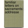 Familiar Letters On Sacraments: Addresse by Unknown