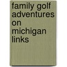 Family Golf Adventures On Michigan Links by John Heidtke