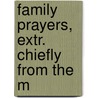 Family Prayers, Extr. Chiefly From The M door Edward Meyrick Goulburn