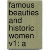 Famous Beauties And Historic Women V1: A by Unknown