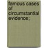 Famous Cases Of Circumstantial Evidence;