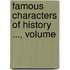 Famous Characters Of History ..., Volume