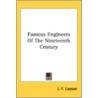 Famous Engineers Of The Nineteenth Centu by Unknown