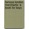 Famous London Merchants: A Book For Boys door Onbekend