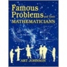 Famous Problems and Their Mathematicians by Art Johnson