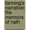 Fanning's Narrative: The Memoirs Of Nath door Onbekend