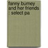Fanny Burney And Her Friends : Select Pa