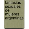 Fantasias Sexuales de Mujeres Argentinas door Silvana Castro