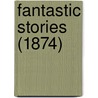 Fantastic Stories (1874) door Onbekend