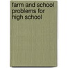 Farm And School Problems For High School by Henry Louis Goll