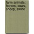Farm Animals: Horses, Cows, Sheep, Swine