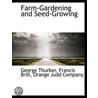 Farm-Gardening And Seed-Growing by George Thurber