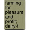 Farming For Pleasure And Profit; Dairy-F door Arthur Roland
