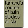 Farrand's Course Of Latin Studies Or Cla door Onbekend
