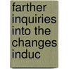 Farther Inquiries Into The Changes Induc by Unknown