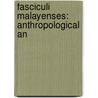 Fasciculi Malayenses: Anthropological An door Nelson Annandale