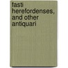Fasti Herefordenses, And Other Antiquari door G.C. Haddon