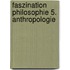 Faszination Philosophie 5. Anthropologie
