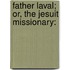 Father Laval; Or, The Jesuit Missionary: