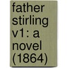 Father Stirling V1: A Novel (1864) by Unknown