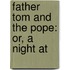 Father Tom And The Pope: Or, A Night At